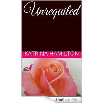 Unrequited (Poetry by Katrina J Hamilton Book 1) (English Edition) [Kindle-editie]