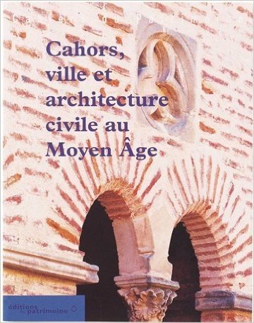 Cahors, ville et architecture civile au Moyen-Âge