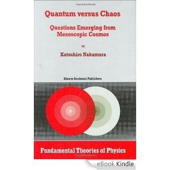 Quantum versus Chaos: Questions Emerging from Mesoscopic Cosmos (Fundamental Theories of Physics) [eBook Kindle]