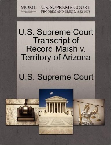 U.S. Supreme Court Transcript of Record Maish V. Territory of Arizona