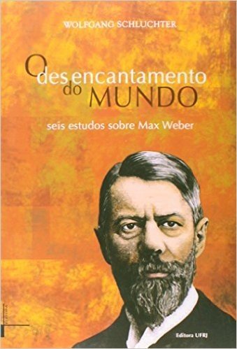 O Desencantamento do Mundo. Seis Estudos Sobre Max Weber baixar
