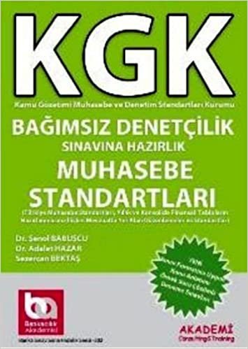 KGK BAĞIMSIZ DENETÇİLİK MUHASEBE STANDARTL: Türkiye Muhasebe Standartları, Yıllık ve Konsolide Finansal Tabloların Hazırlanmasına İlişkin Mevzuatta Yer Alan Düzenlemeler ve Standartlar