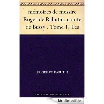 mémoires de messire Roger de Rabutin, comte de Bussy . Tome 1, Les (French Edition) [Kindle-editie]