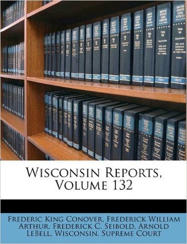 Wisconsin Reports, Volume 132