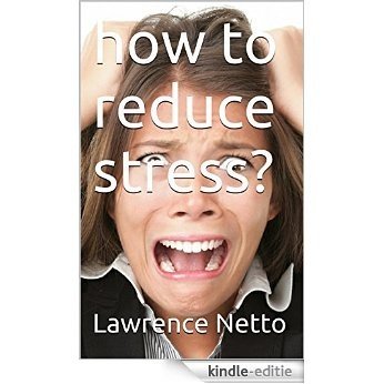 how to reduce stress? (English Edition) [Kindle-editie]