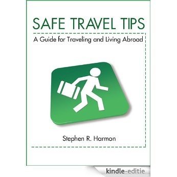Safe Travel Tips: A Guide For Traveling & Living Abroad (English Edition) [Kindle-editie]