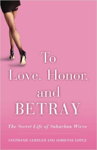 To Love, Honor, and Betray: The Secret Life of Suburban Wives