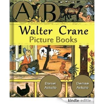 Walter Crane: Picture Books - 140+ Children's Illustrations (English Edition) [Kindle-editie]