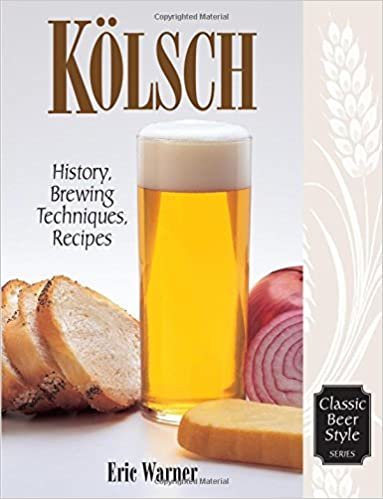 Kolsch: History, Brewing, Techniques, Recipes (Classic Beer Style)