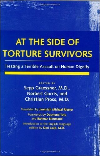 At the Side of Torture Survivors: Treating a Terrible Assault on Human Dignity