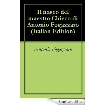 Il fiasco del maestro Chieco di Antonio Fogazzaro (Italian Edition) [Kindle-editie]