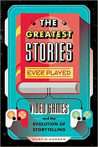 The Greatest Stories Ever Played: Video Games and the Evolution of Storytelling: 2
