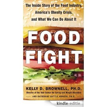 Food Fight: The Inside Story of America's Obesity Crisis - and What We Can Do About It [Kindle-editie]