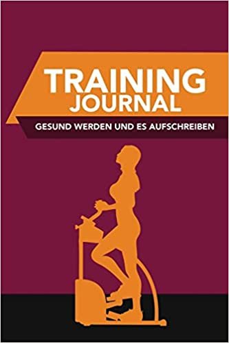 Training Journal- Gesund Werden und Es Aufschreiben