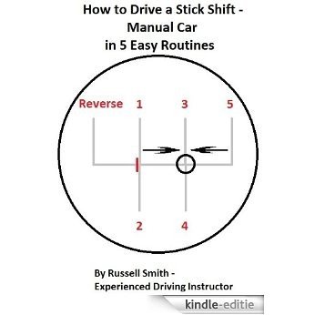 How to Drive a Stick Shift -Manual Car in 5 Easy Routines (English Edition) [Kindle-editie]