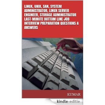 LINUX, UNIX, SAN, SYSTEM ADMINISTRATOR, LINUX SERVER ENGINEER, STORAGE ADMINISTRATOR LAST-MINUTE BOTTOM LINE JOB INTERVIEW PREPARATION QUESTIONS & ANSWERS (English Edition) [Kindle-editie]