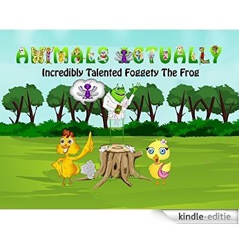 Incredibly Talented Foggety The Frog (Animals Actually Books (A to Z)) (English Edition) [Kindle-editie]