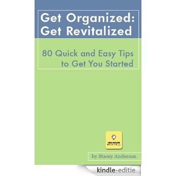 Get Organized:Get Revitalized 80 Quick and Easy Tips to Get You Started (English Edition) [Kindle-editie]