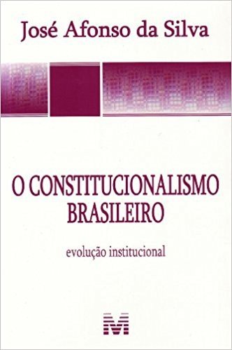 O Constitucionalismo Brasileiro. Evolução Institucional