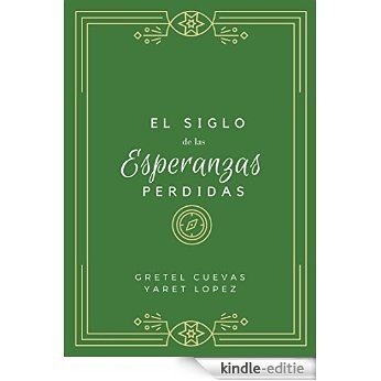 El Siglo de las Esperanzas Perdidas (Los Siglos de la Desesperanza nº 1) (Spanish Edition) [Kindle-editie]