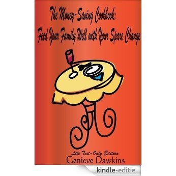 The Money-Saving Cookbook: Feed Your Family Well With Your Spare Change (English Edition) [Kindle-editie]