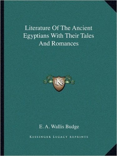 Literature of the Ancient Egyptians with Their Tales and Romances