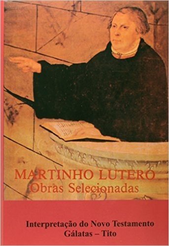Martinho Lutero - Obras Selecionadas - V. 10 - Nt - Galatas - Tito