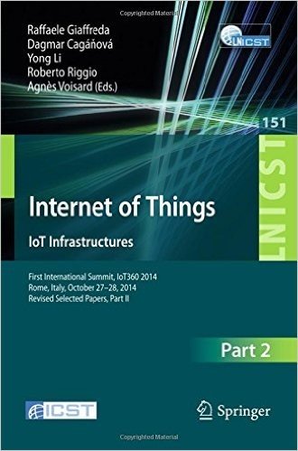 Internet of Things. Iot Infrastructures: First International Summit, Iot360 2014, Rome, Italy, October 27-28, 2014, Revised Selected Papers, Part II