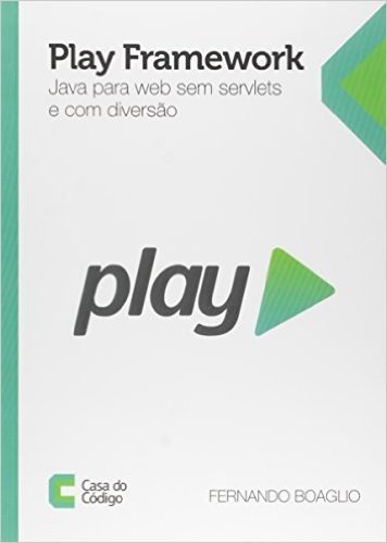 Play Framework. Java Para Web sem Servlets e com Diversão