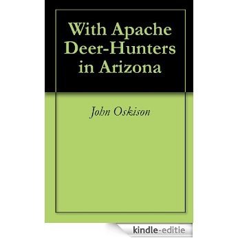 With Apache Deer-Hunters in Arizona (English Edition) [Kindle-editie]