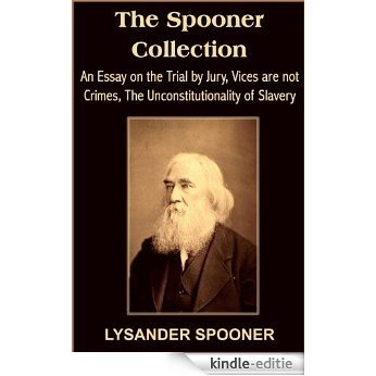 The Spooner Collection: An Essay on the Trial by Jury, Vices are not Crimes, The Unconstitutionality of Slavery (with linked TOC) (English Edition) [Kindle-editie]