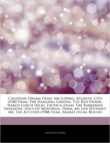 Articles on Canadian Drama Films, Including: Atlantic City (1980 Film), the Hanging Garden, the Red Violin, Naked Lunch (Film), Exotica (Film), the Ba