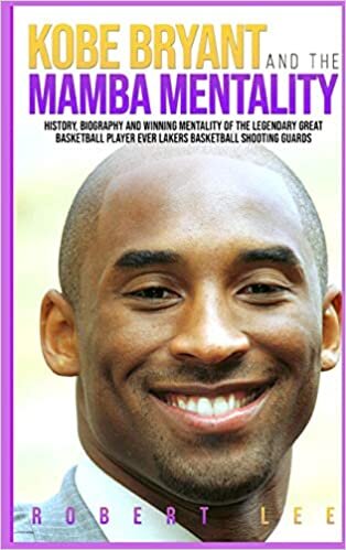 indir Kobe Bryant and the Mamba Mentality: History, Biography and Winning Mentality of the Legendary Great Basketball Player Ever Lakers Basketball Shooting Guards