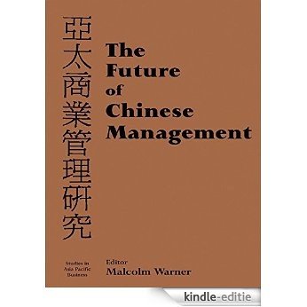The Future of Chinese Management: Studies in Asia Pacific Business [Kindle-editie]