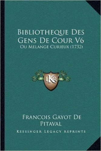 Bibliotheque Des Gens de Cour V6: Ou Melange Curieux (1732)