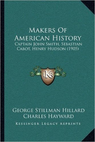Makers of American History: Captain John Smith, Sebastian Cabot, Henry Hudson (1905)
