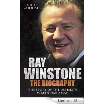 Ray Winstone: The Biography. The Story of the Ultimate Screen Hard Man. [Kindle-editie]