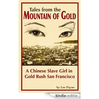 Tales from the Mountain of Gold, A Chinese Slave Girl in Gold Rush San Francisco (English Edition) [Kindle-editie]