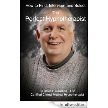 How To Find, Interview, and Select The Perfect Hypnotherapist (English Edition) [Kindle-editie]