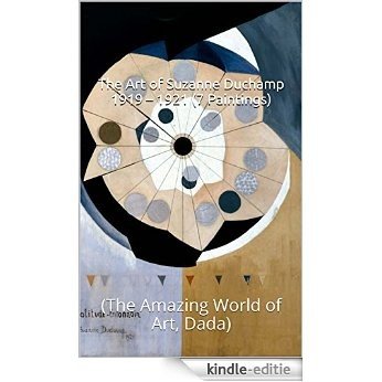 The Art of Suzanne Duchamp 1919 - 1921 (7 Paintings): (The Amazing World of Art, Dada) (English Edition) [Kindle-editie]