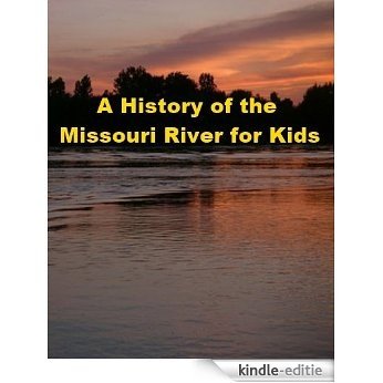A History of the Missouri River for Kids (English Edition) [Kindle-editie]