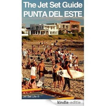 The Jet Set Travel Guide to Punta del Este, Uruguay 2013 (English Edition) [Kindle-editie]