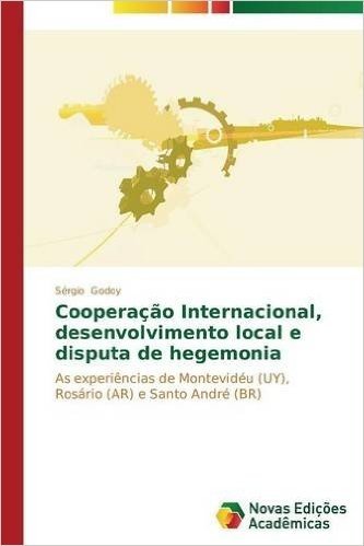 Cooperacao Internacional, Desenvolvimento Local E Disputa de Hegemonia