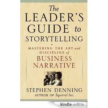 The Leader's Guide to Storytelling: Mastering the Art and Discipline of Business Narrative (J-B US non-Franchise Leadership) [Kindle-editie]