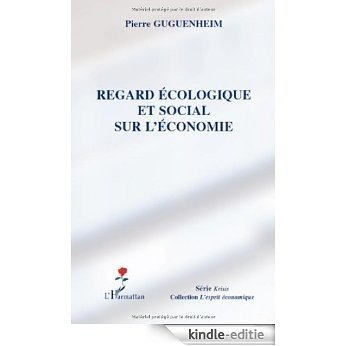 Regard Ecologique et Social Sur l'Economie (L'esprit économique) [Kindle-editie]
