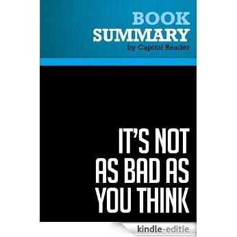 Summary of It's Not as Bad as You Think: Why Capitalism Trumps Fear and the Economy Will Thrive - Brian S. Wesbury (English Edition) [Kindle-editie]