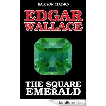 The Square Emerald by Edgar Wallace (Halcyon Classics) (English Edition) [Kindle-editie]