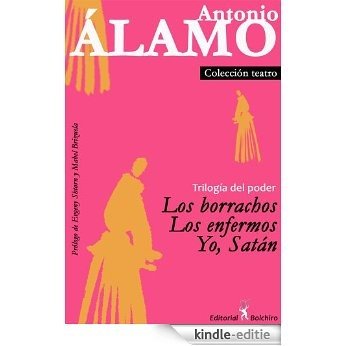 Trilogía del poder - Los borrachos, Los enfermos y Yo, Satán (Spanish Edition) [Kindle-editie]