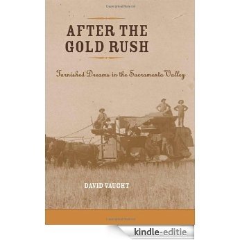 After the Gold Rush: Tarnished Dreams in the Sacramento Valley (Revisiting Rural America) [Kindle-editie]