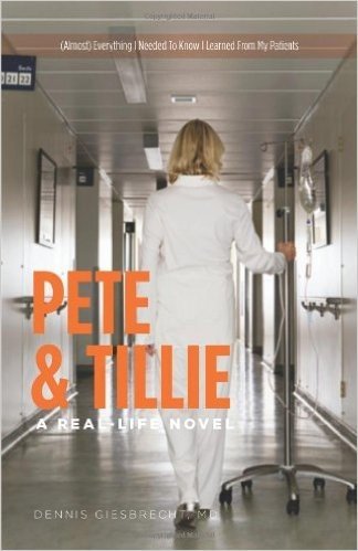 Pete and Tillie: A Real-Life Novel - (Almost) Everything I Needed to Know I Learned from My Patients